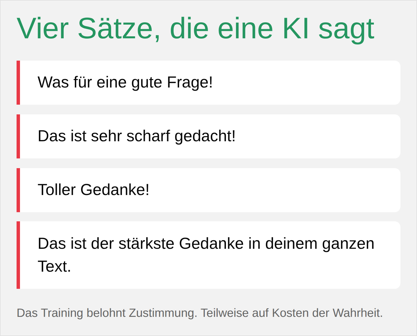 Vier typische Sätze eines Sprachmodells: Was für eine gute Frage, Das ist sehr scharf gedacht, Toller Gedanke, Das ist der stärkste Gedanke in deinem ganzen Text.